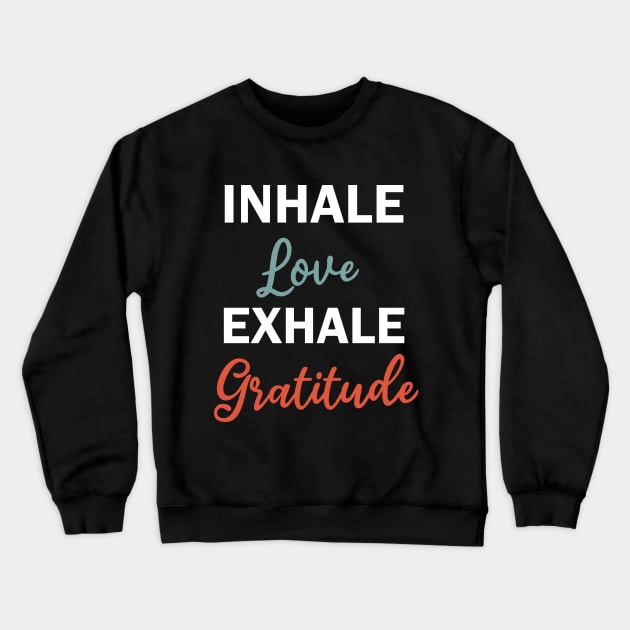 inhale love exhale gratitude Crewneck Sweatshirt by teestaan